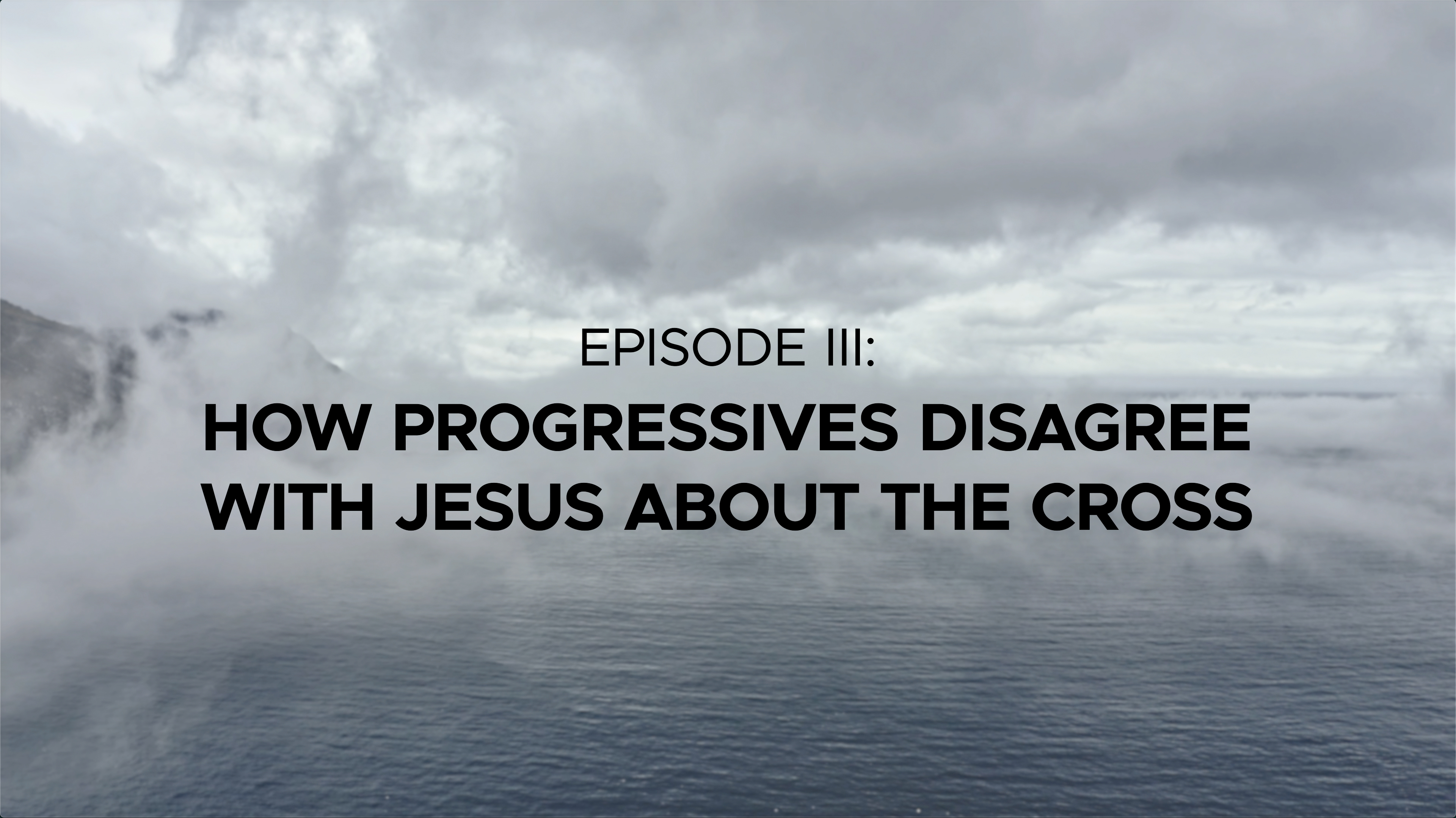 How Progressive Christians Disagree with Jesus about the Cross - Episode 3
