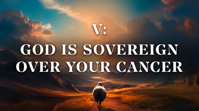 God is Sovereign Over Your Cancer - E...