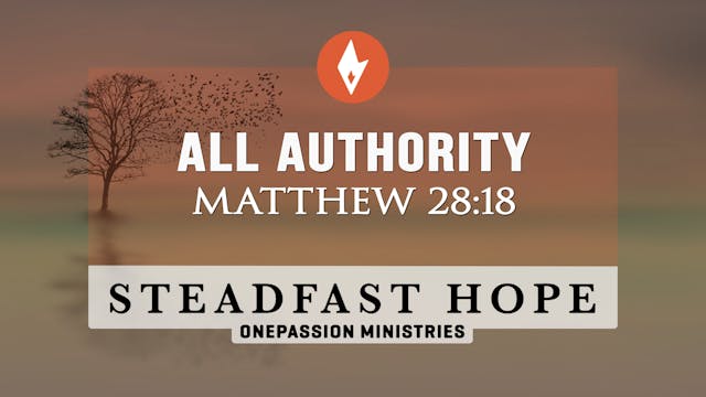 All Authority - Steadfast Hope - Dr. ...