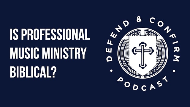 Is Professional Music Ministry Biblical? - Defend and Confirm Podcast