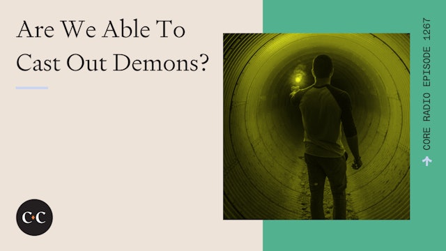 Are We Able To Cast Out Demons? - Core Live - 7/10/23