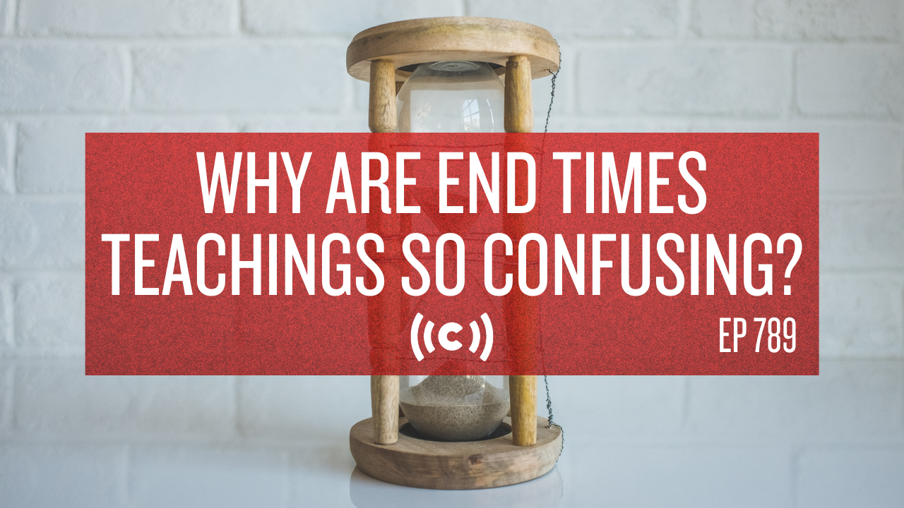 Why Are End Times Teachings So Confusing? - 9/8/21