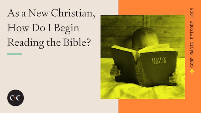 As a New Christian, How Do I Begin Re...