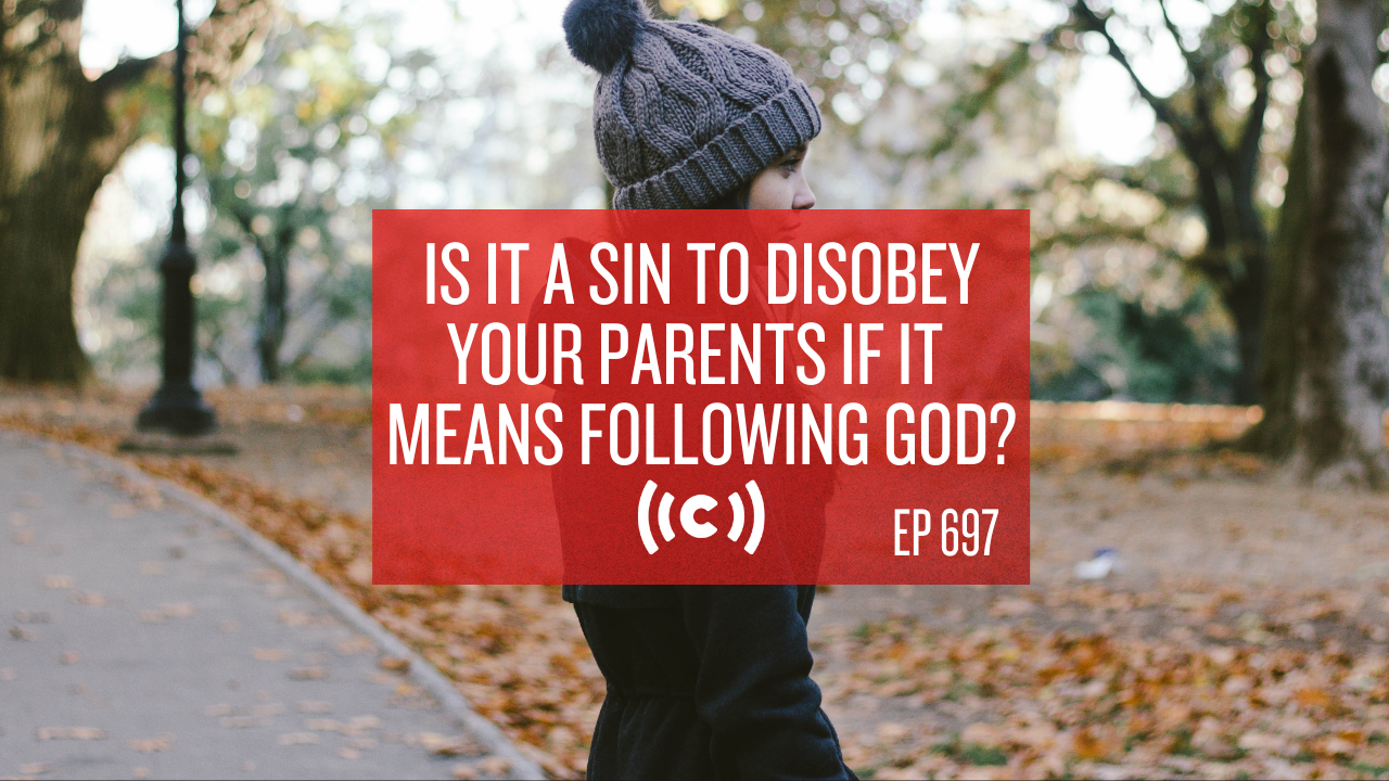 Is It a Sin to Disobey Your Parents If It Means Following God? - Core Live 