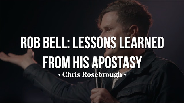Rob Bell: Lessons Learned from His Apostasy - Chris Rosebrough 