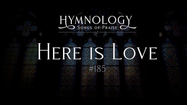 Here is Love (Hymn 185) - S1:E6 - Hymnology
