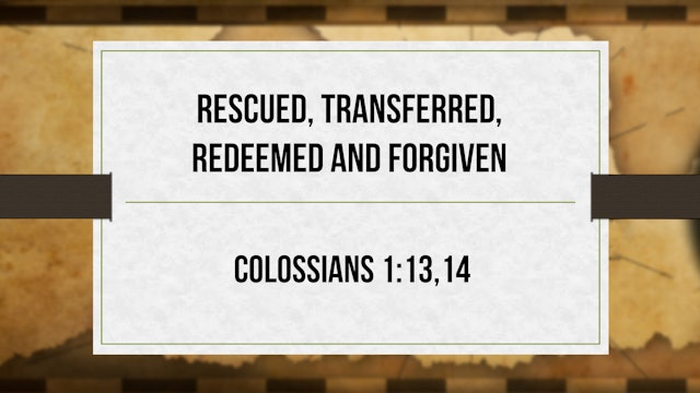 Rescued, Transferred, Redeemed and Forgiven - Critical Issues Commentary