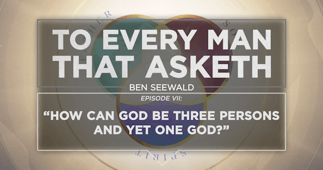 How Can God Be Three Persons? - E.7 -...