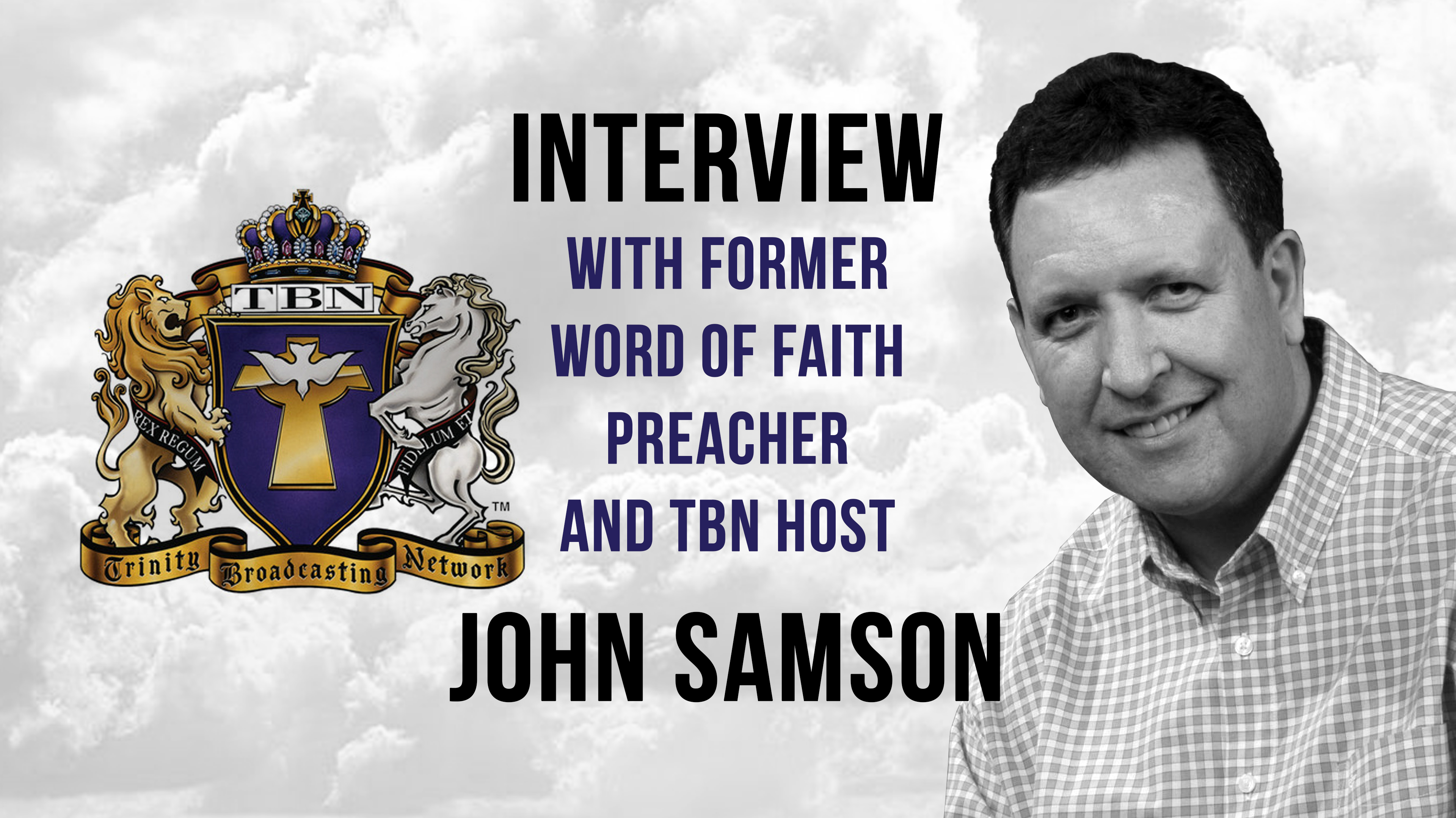 Interview with John Samson: Former Word of Faith Preacher & TBN Host