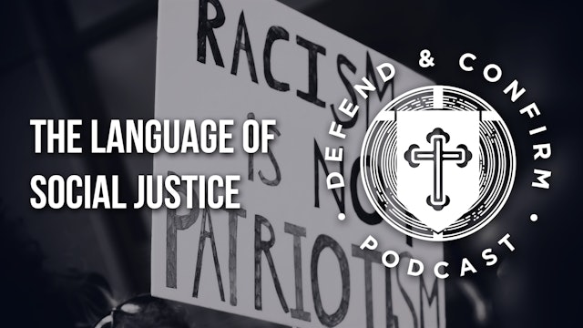 The Language of Social Justice - Defend and Confirm Podcast