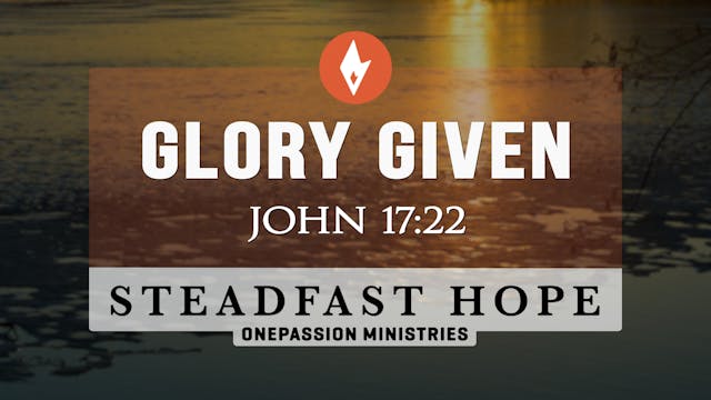 Glory Given - Steadfast Hope - Dr. St...
