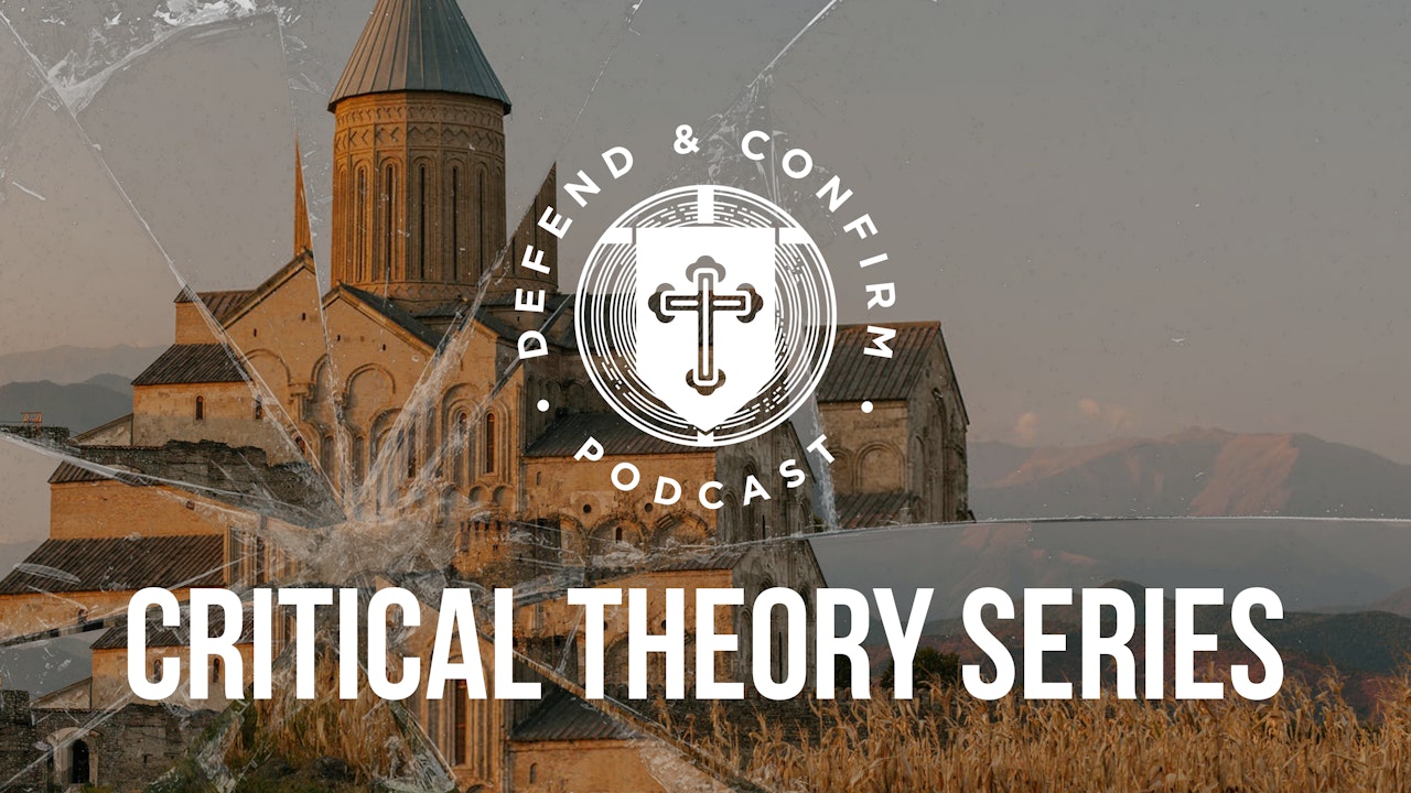 Critical Theory Series - Defend and Confirm Podcast