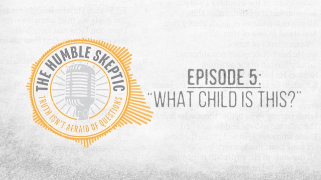 What Child is This? - E.5 - The Humble Skeptic Podcast
