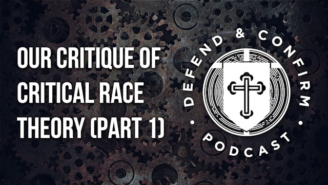 Our Critique of Critical Race Theory (Part 1) - Defend and Confirm Podcast