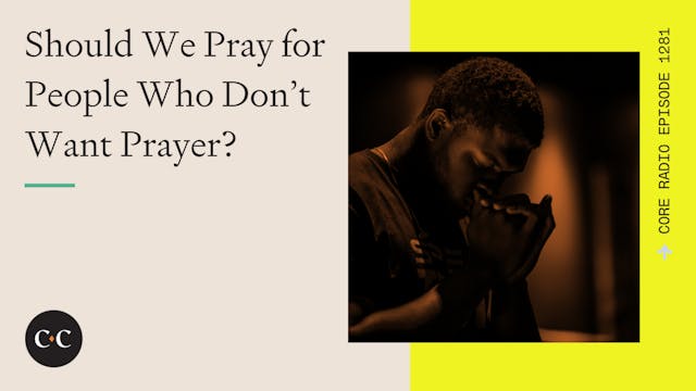 Should We Pray for People Who Don’t W...