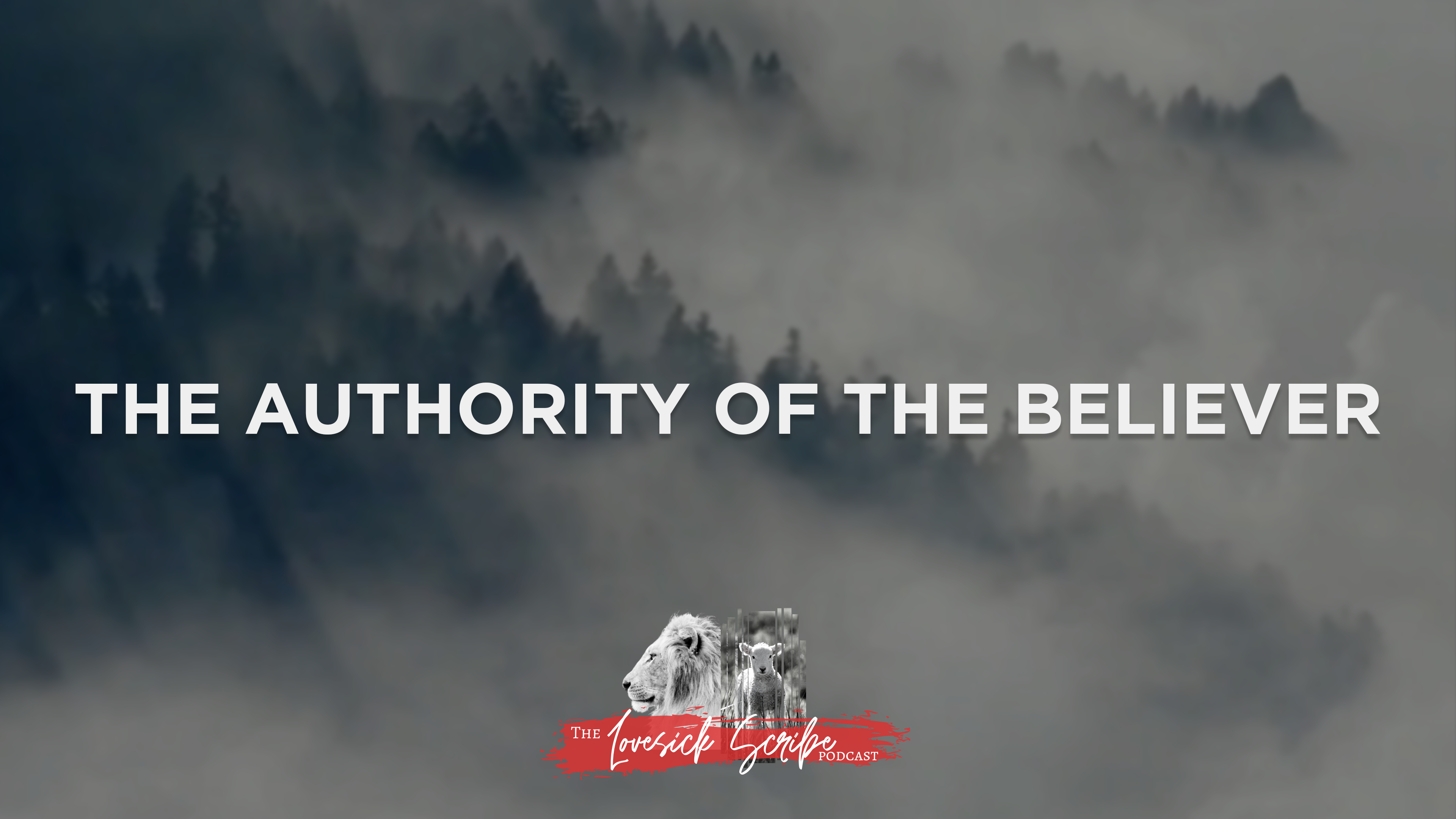 The Authority of the Believer - The Lovesick Scribe Podcast