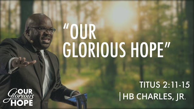 Our Glorious Hope - H.B. Charles - Co...