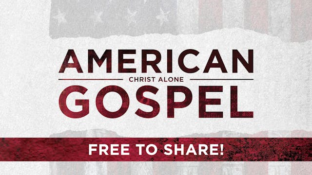 American Gospel: Christ Alone - Free ...
