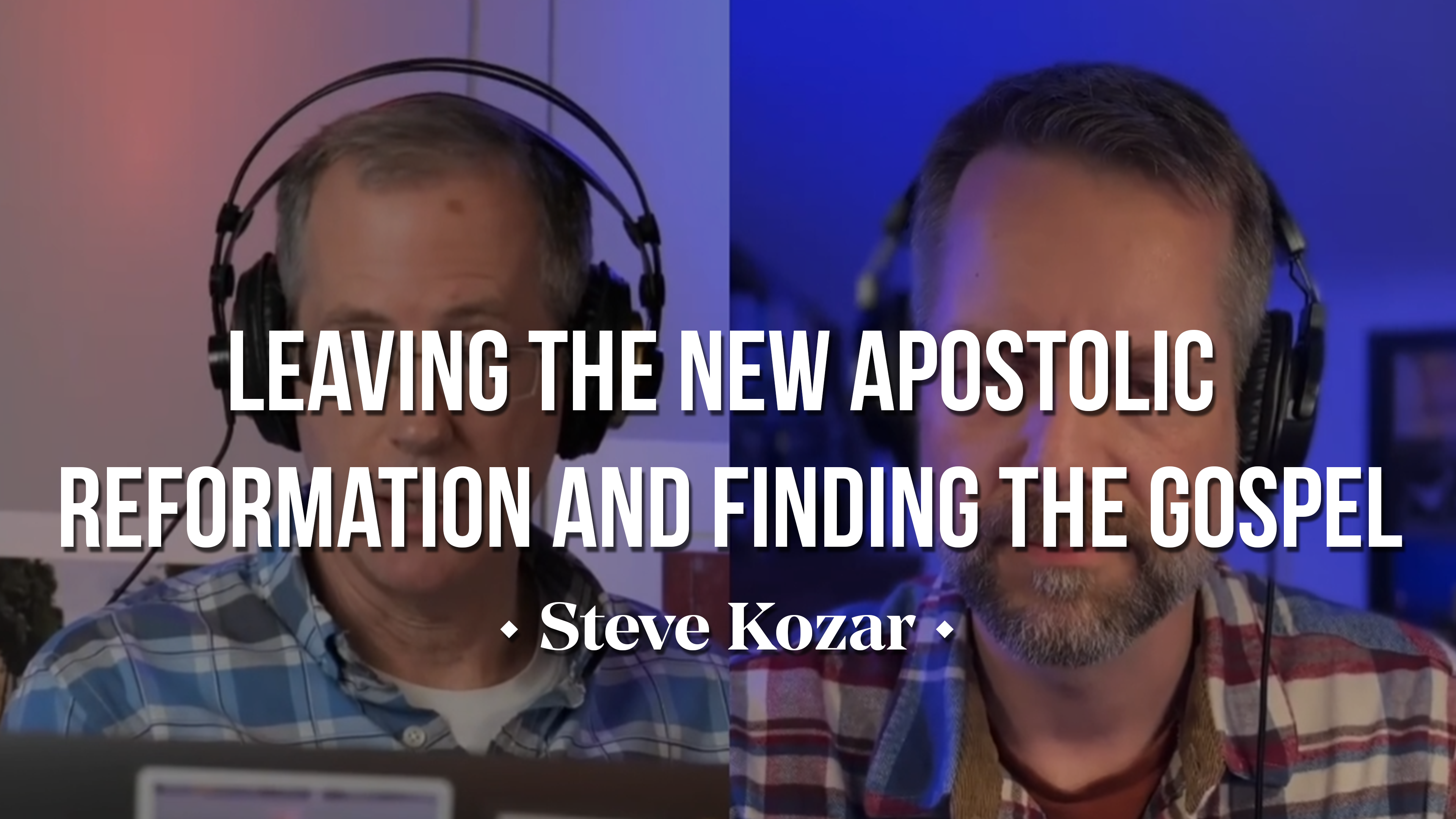 Leaving the New Apostolic Reformation & Finding the Gospel - Steve Kozar 