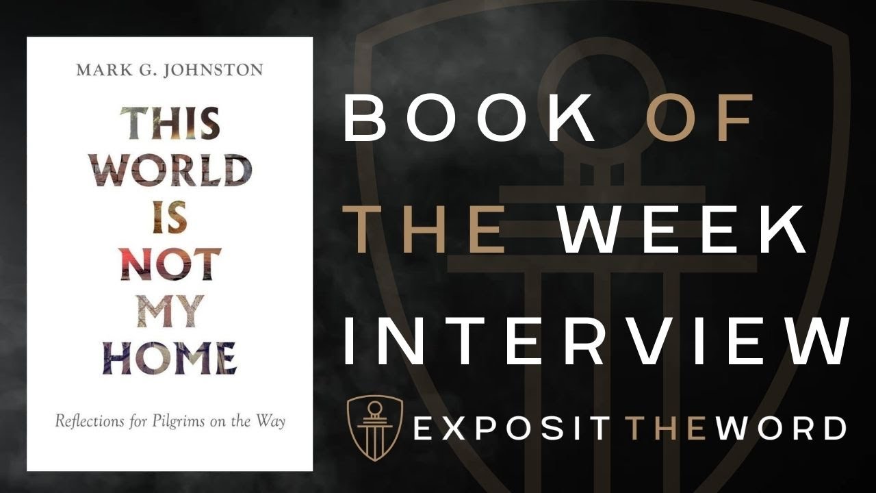 This World is Not My Home - Mark Johnston - Exposit the Word
