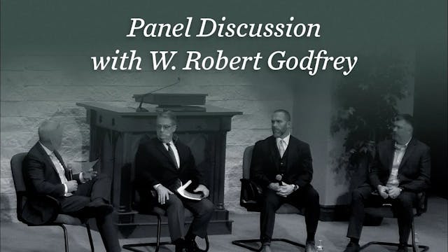 Panel Discussion w  W. Robert Godfrey...