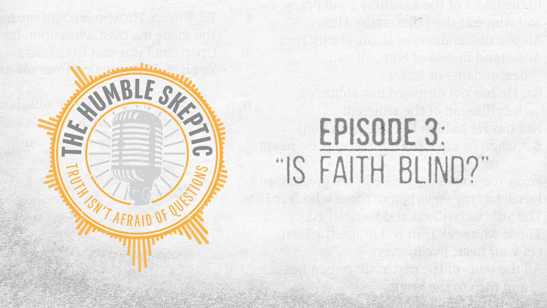 Is Faith Blind? - E.3 - The Humble Skeptic Podcast