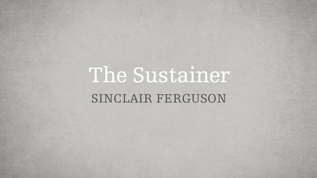 The Sustainer - E.6 - Who is the Holy Spirit? - Sinclair Ferguson