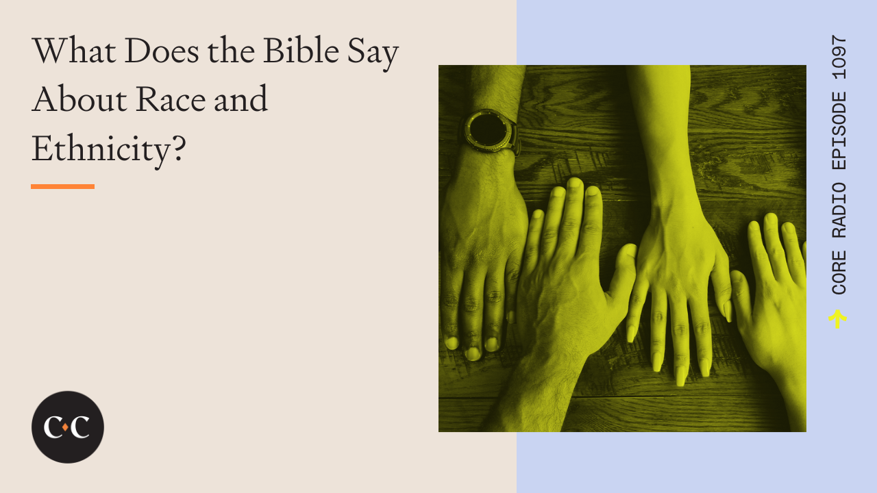What Does the Bible Say About Race and Ethnicity? - Core Live - 11/14/22