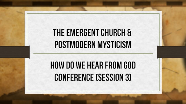 The Emergent Church & Postmodern Mysticism - S3 - How Do We Hear From God