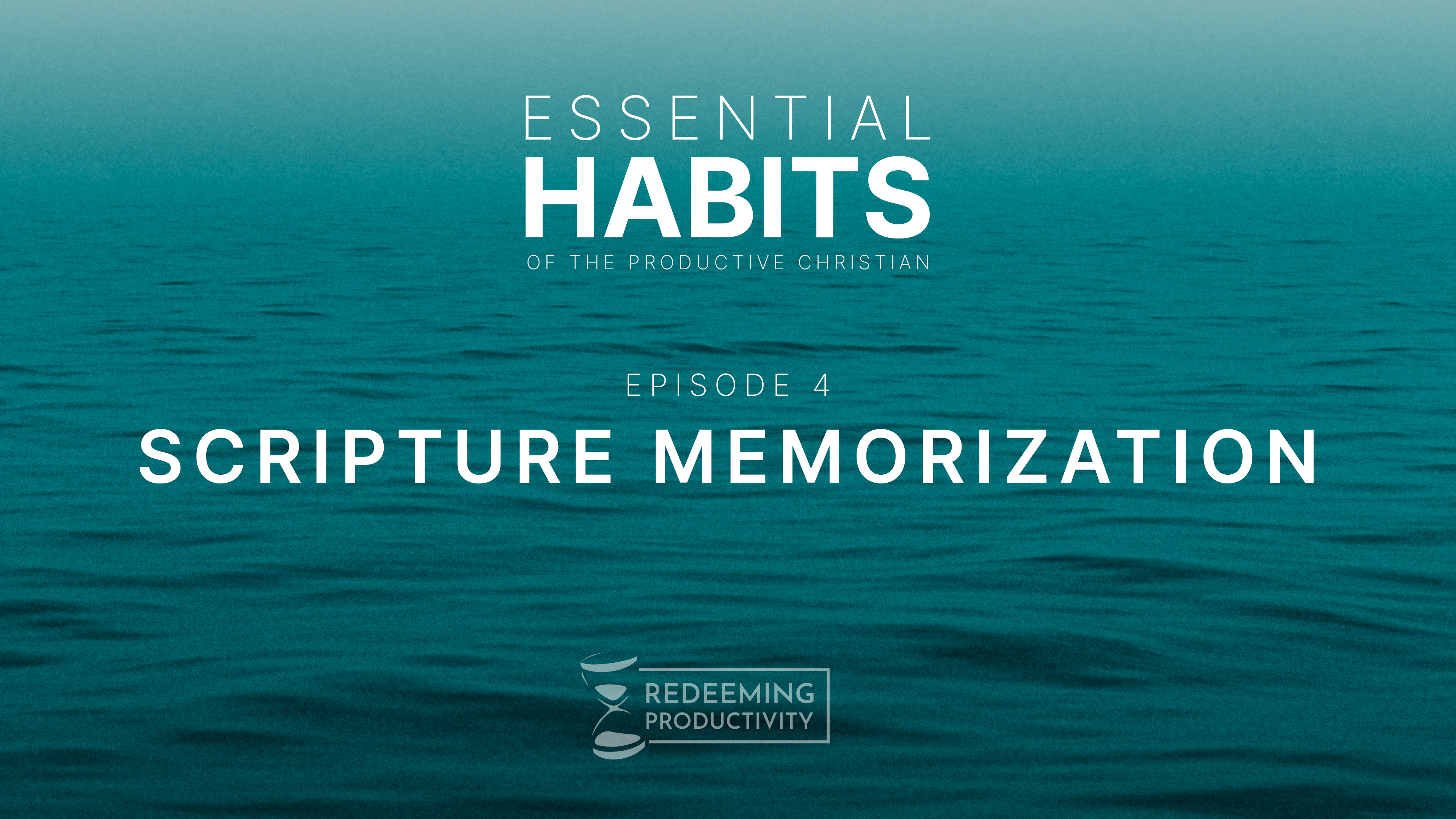 Scripture Memorization - S01.E04 - Redeeming Productivity