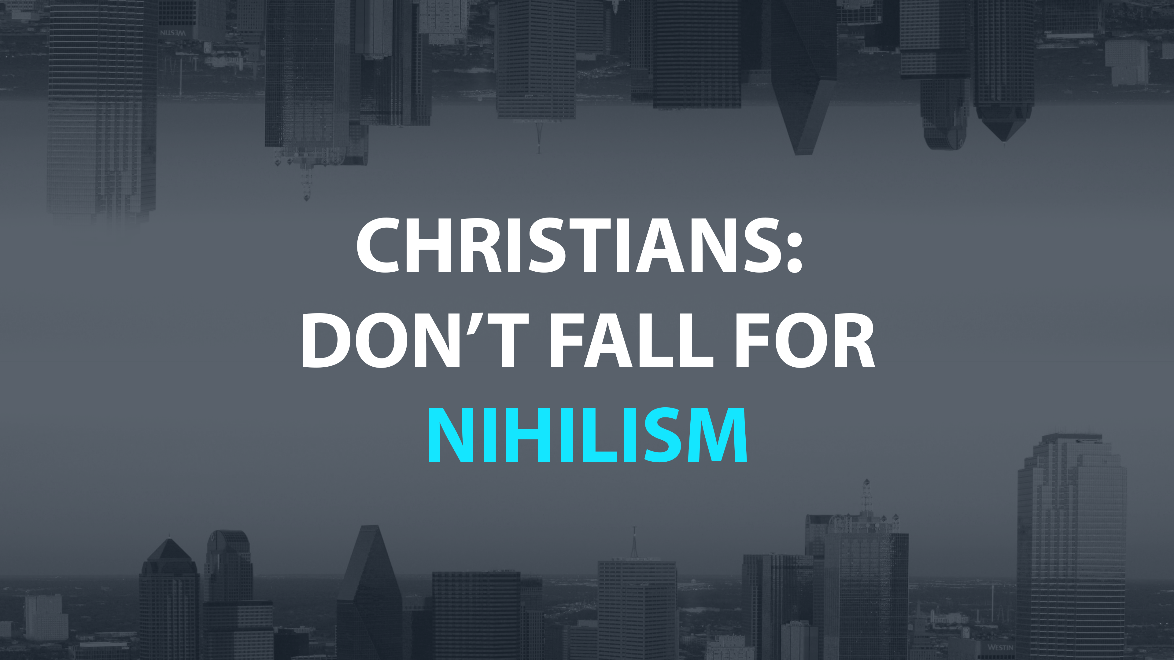 Christians: Don't Fall for Nihilism - E.8 - The New Apologetics 
