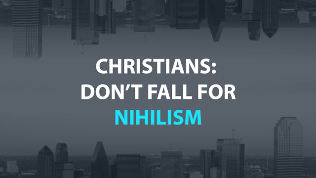 Christians: Don't Fall for Nihilism -...
