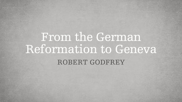 From the German Reformation to Geneva...