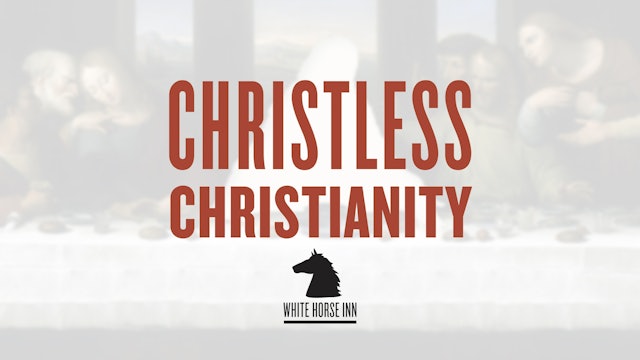 Christless Christianity - The White Horse Inn