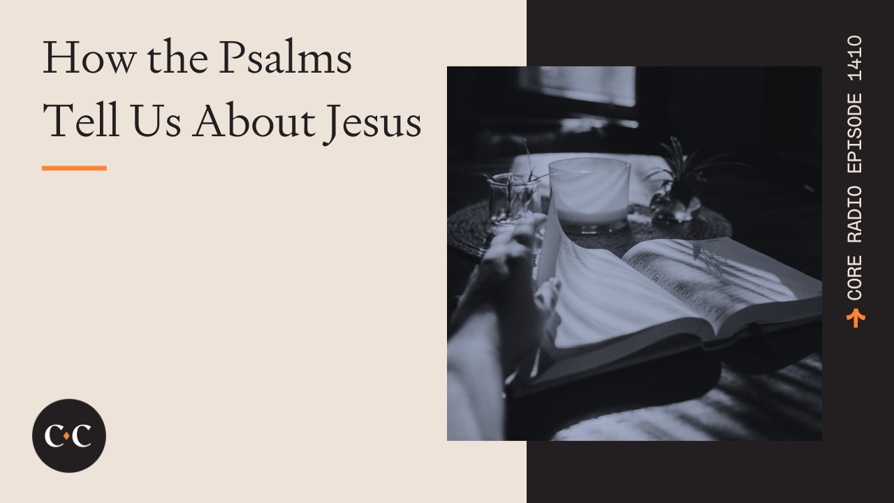 How the Psalms Tell Us About Jesus! - Core Live - 1/26/24