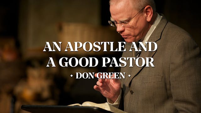 An Apostle and A Good Pastor - Don Green