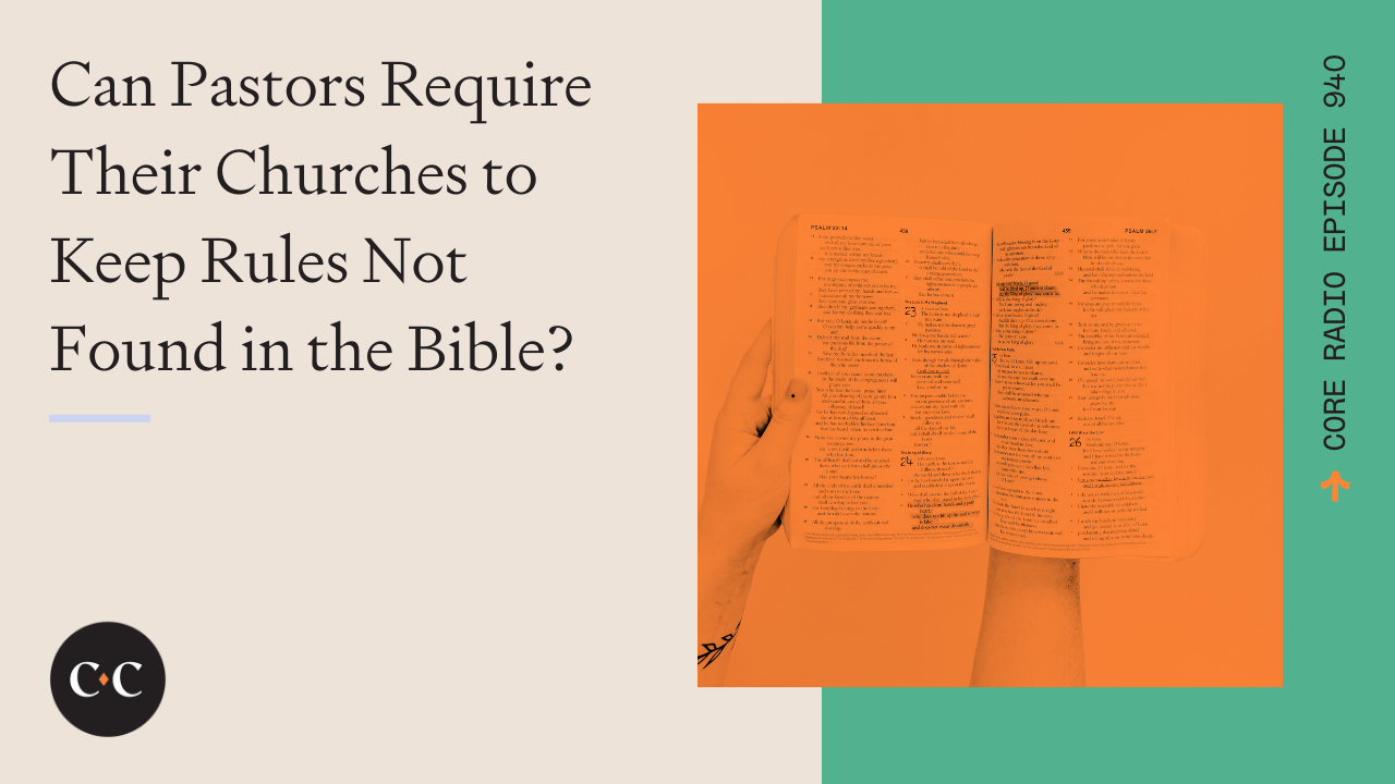 Can Pastors Require Their Churches to Keep Rules Not Found in the Bible? 