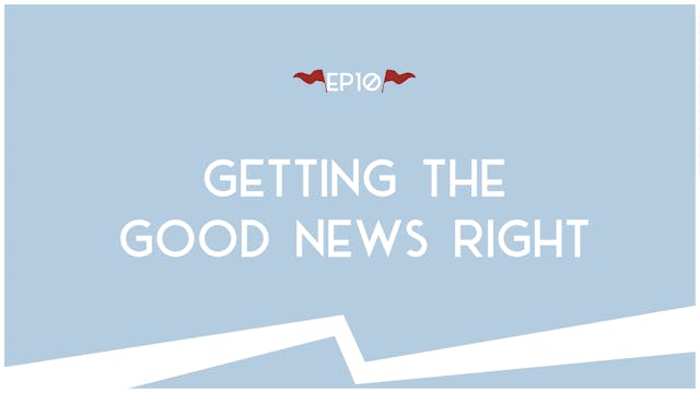 Getting the Good News Right  - E.10 -...