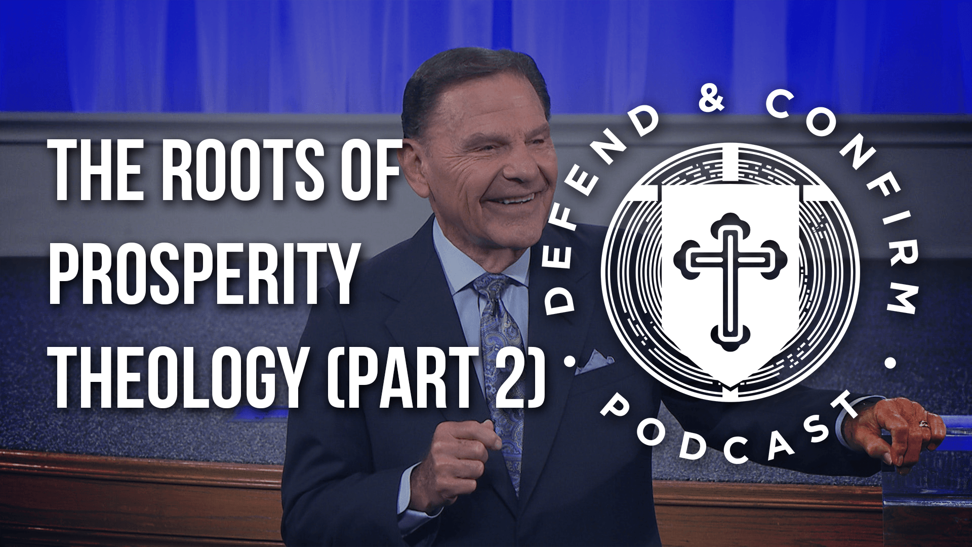 The Roots of Prosperity Theology (Part 2) - Defend and Confirm Podcast