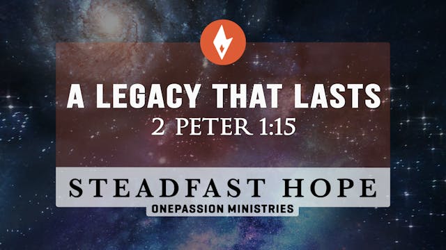 A Legacy That Lasts - Steadfast Hope ...