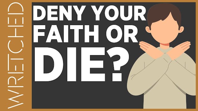 Deny Your Faith or Die? - E.10 - Wret...