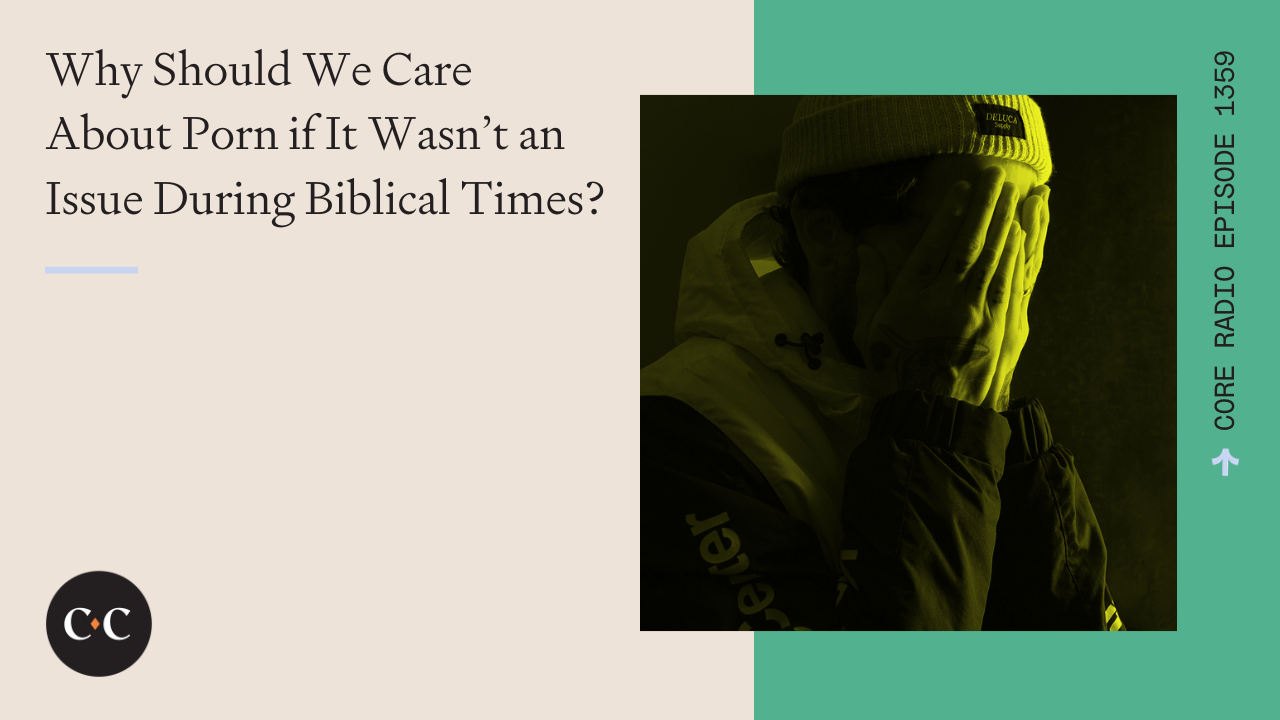 Why Should We Care About Porn if It Wasn’t an Issue During Biblical Times? 