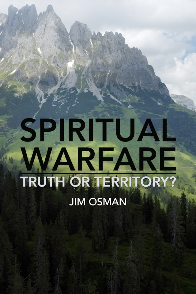Spiritual Warfare: Truth or Territory? - Jim Osman