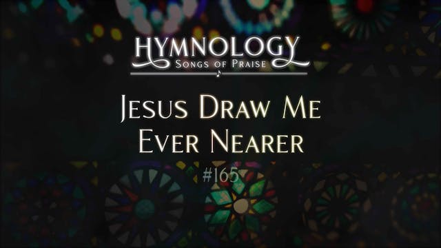 Jesus, Draw Me Ever Nearer (Hymn 165)...