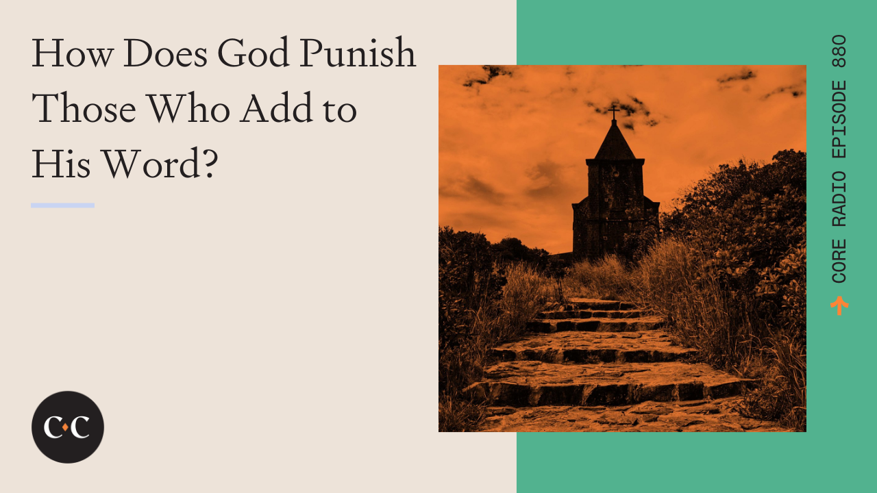 How Does God Punish Those Who Add to His Word? - Core Live 1/13/22