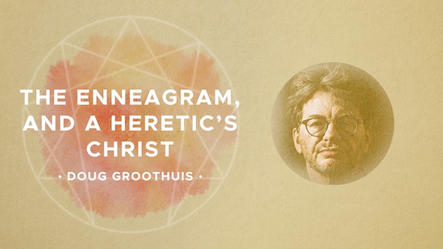 The Enneagram and a Heretic’s Christ - Doug Groothuis