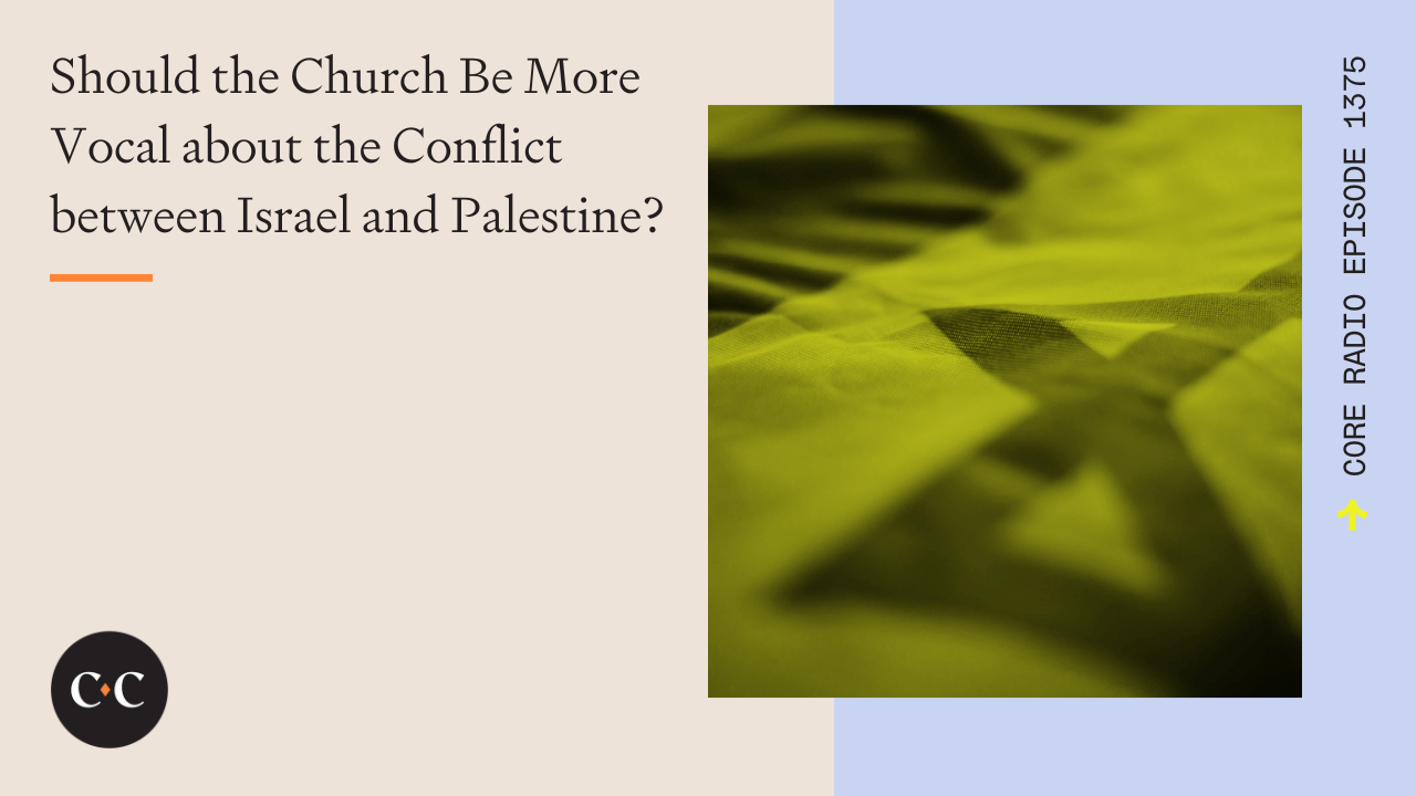 Should the Church Be More Vocal about the Conflict between Israel and Palestine?