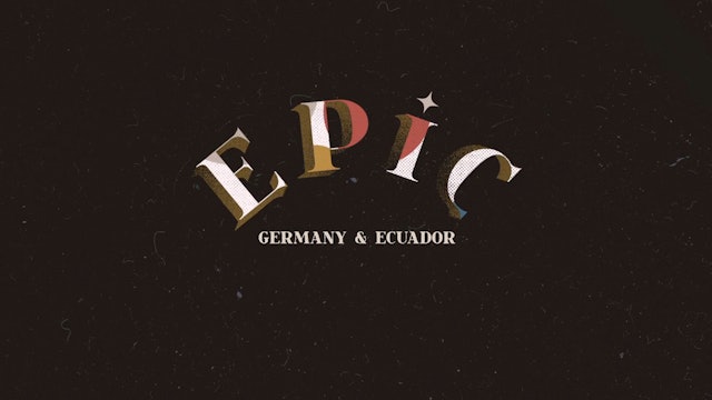 EPIC: Episode 5  - Germany & Ecuador