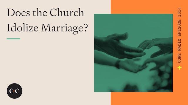 Does the Church Idolize Marriage? - C...