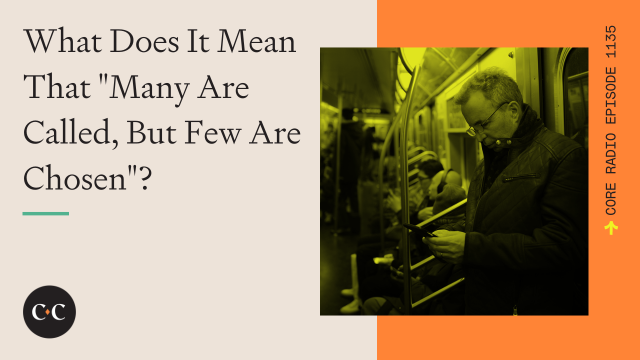 What Does It Mean That "Many Are Called, But Few Are Chosen"? 